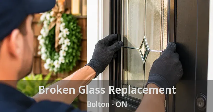 Broken Glass Replacement Bolton - ON