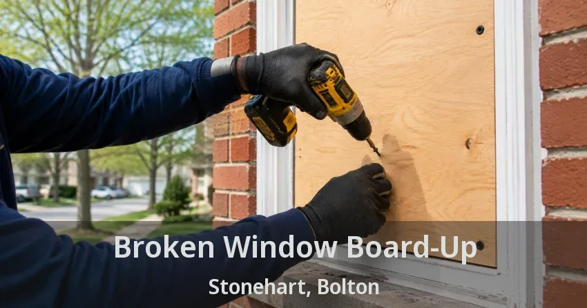 Broken Window Board-Up Stonehart, Bolton - ON