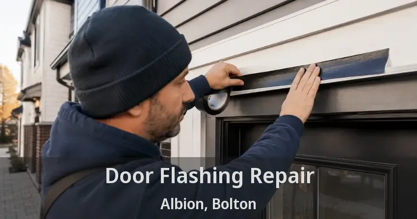 Door Flashing Repair Albion, Bolton - ON