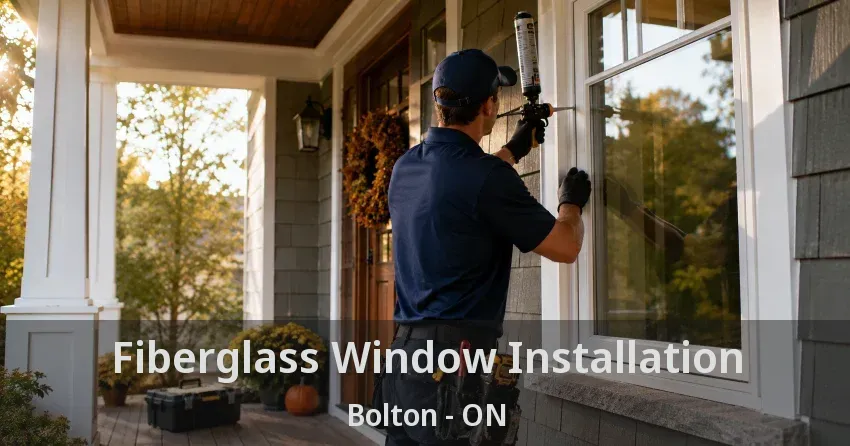 Fiberglass Window Installation Bolton - ON