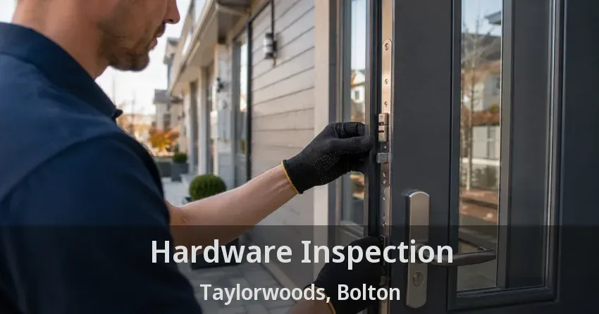 Hardware Inspection Taylorwoods, Bolton - ON