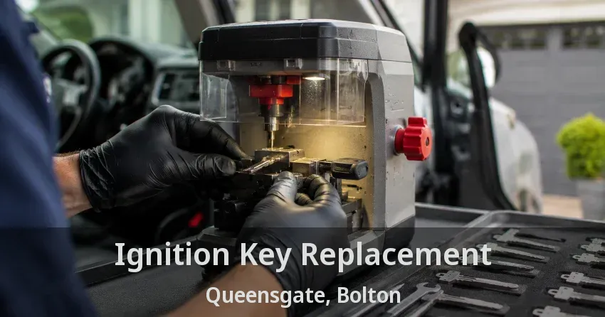 Ignition Key Replacement Queensgate, Bolton - ON