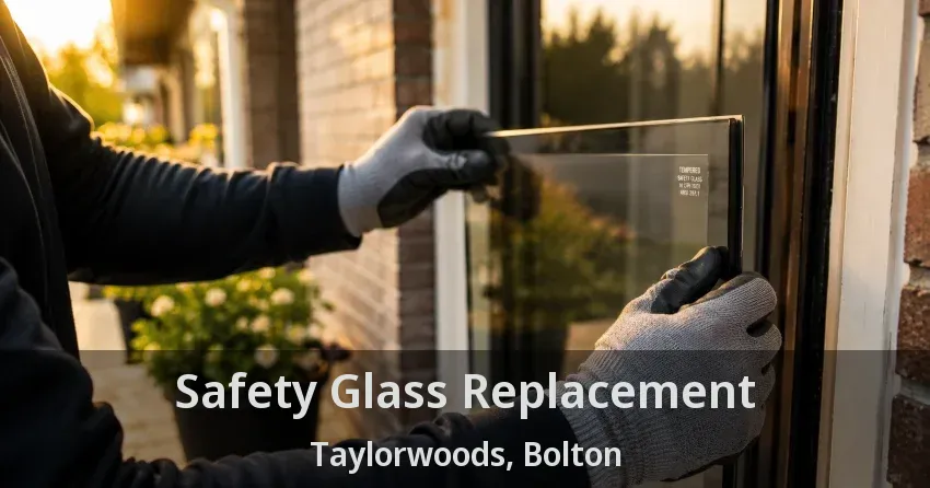 Safety Glass Replacement Taylorwoods, Bolton - ON