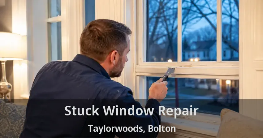 Stuck Window Repair Taylorwoods, Bolton - ON