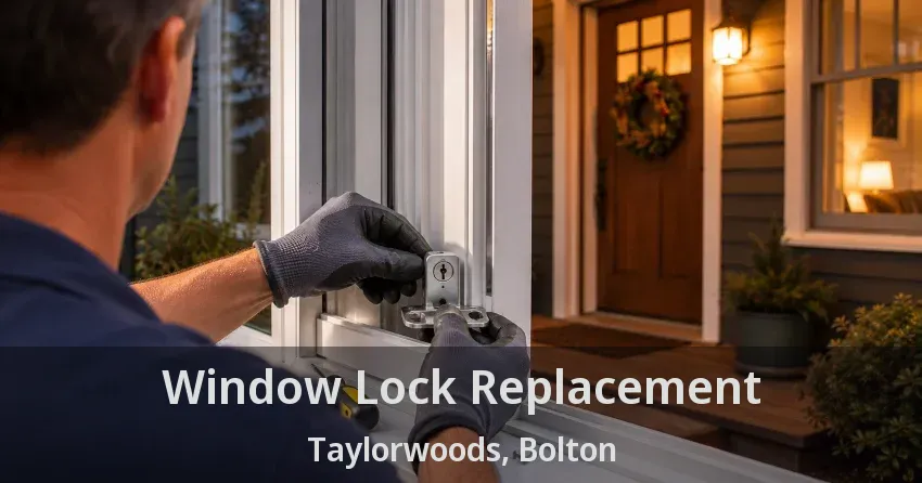 Window Lock Replacement Taylorwoods, Bolton - ON