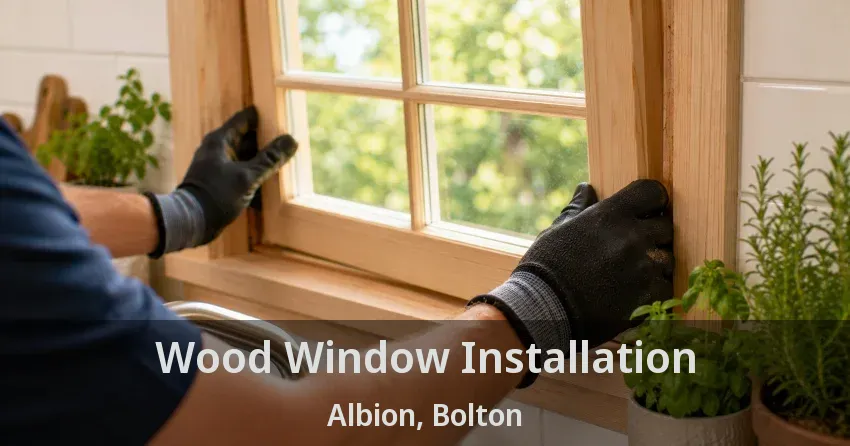 Wood Window Installation Albion, Bolton - ON