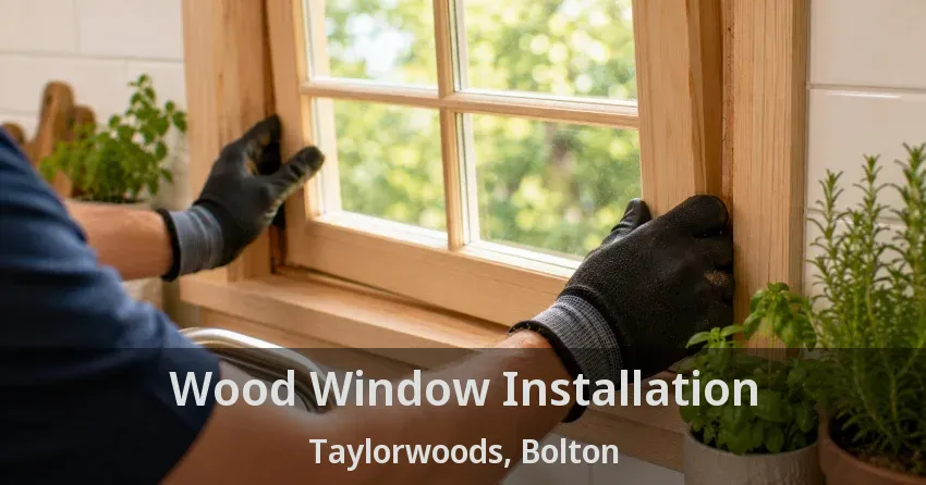 Wood Window Installation Taylorwoods, Bolton - ON